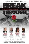 Break Through Featuring Kyonna F. Brown: Powerful Stories from Global Authorities that are Guaranteed to Equip Anyone for Real Life Breakthroughs (en Inglés)