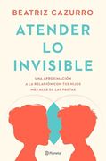 Atender lo Invisible: Una Aproximación a la Relación con tus Hijos más Allá de las Pautas