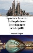 Spanisch Lernen: Schimpfwörter - Beleidigungen - Sex-Begriffe (en Alemán)