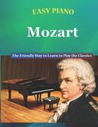 Easy Piano Mozart: The Friendly Way to Learn to Play the Classics (en Inglés)