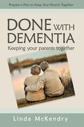 Done With Dementia: Keeping Your Parents Together (en Inglés)