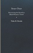 Spirit Deep: Recovering the Sacred in Black Women’S Travel (Studies in Religion and Culture) 