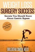 Weight Loss Surgery Success: Secrets You Must Know About Gastric Bypass (en Inglés)