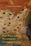 The Free and Prosperous Commonwealth; An Exposition of the Ideas of Classical Liberalism (en Inglés)