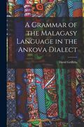 A Grammar of the Malagasy Language in the Ankova Dialect (en Inglés)