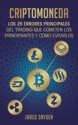Criptomoneda: Los 25 Errores Principales del Trading que Cometen los Principiantes y Cómo Evitarlos