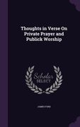 Thoughts in Verse On Private Prayer and Publick Worship (en Inglés)