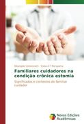 Familiares cuidadores na condição crônica estomia: Significados e contextos do familiar cuidador