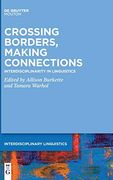 Crossing Borders, Making Connections: Interdisciplinarity in Linguistics (Interdisciplinary Linguistics [Intling], 1) (en Inglés)