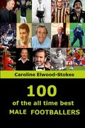 100 of The All Time Best MALE FOOTBALLERS (en Inglés)