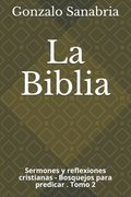 La Biblia: Sermones y Reflexiones Cristianas - Bosquejos Para Predicar. 2