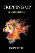 Tripping Up: A Cult Memoir