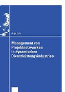 Management von Projektnetzwerken in Dynamischen Dienstleistungsindustrien: Steuerung von Stabilität und Flexibilität Durch Selektion und Reselektion. (en Alemán)