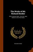 The Works of Mr. Richard Hooker: With a General Index: Also, Mr. Isaac Walton's Life of the Author (en Inglés)