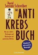 Das Antikrebs-Buch: Was uns Schützt: Vorbeugen und Nachsorgen mit Natürlichen Mitteln (en Alemán)