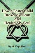 How a Foster Child Broke My Heart and Healed My Soul (en Inglés)