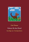 Kräuter für den Hund: Ratschläge Einer Tierheilpraktikerin (en Alemán)