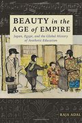 Beauty in the age of Empire: Japan, Egypt, and the Global History of Aesthetic Education (Columbia Studies in International and Global History) (en Inglés)