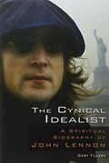 The Cynical Idealist: A Spiritual Biography of John Lennon (en Inglés)