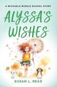 Alyssa's Wishes: A Michaels Middle School Story
