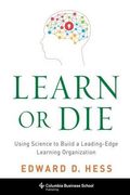 Learn or Die: Using Science to Build a Leading-Edge Learning Organization (Columbia Business School Publishing) (en Inglés)