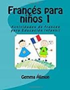 Francés Para Niños: Actividades de Francés Para Educación Infantil: Volume 1 (en Francés)