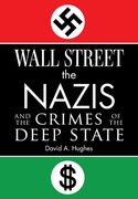 Wall Street, the Nazis, and the Crimes of the Deep State (en Inglés)