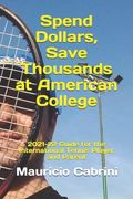 Spend Dollars, Save Thousands at American College: 2021-22 Guide for the International Tennis Player and Parent (en Inglés)