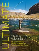 Ultimate Fishing Adventures: 100 Extraordinary Fishing Experiences from Around the World (en Inglés)