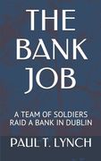 The Bank Job: A Team of Soldiers Raid a Bank in Dublin (en Inglés)