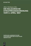 Die Bulgarische Strafprozessordnung vom 3. April 1897 (en Alemán)