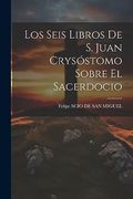 Los Seis Libros de s. Juan Crysóstomo Sobre el Sacerdocio (in Spanish)