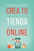 Crea tu Tienda Online: Todo lo que Necesitas Para Generar y Duplicar tus Ingresos