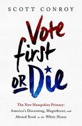 Vote First or Die: The New Hampshire Primary: America’s Discerning, Magnificent, and Absurd Road to the White House