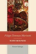 Filippo Tommaso Marinetti: The Artist and his Politics (The Fairleigh Dickinson University Press Series in Italian Studies) (en Inglés)