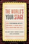 The World's Your Stage: How Performing Artists Can Make a Living While Still Doing What They Love