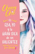 Ella, yo y la Gran Idea de ser Valientes (Valientes 1)