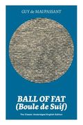 Ball of Fat (Boule de Suif) - The Classic Unabridged English Edition: The True Life Story Behind Uncle Tom's Cabin (en Inglés)