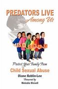 predators live among us: protect your family from child sexual abuse