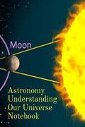 Astronomy Understanding Our Universe Notebook: Test Prep For Beginners Of Astrophysics and Solar Physics - Paperback Notebook - 6 x 9 inches (en Inglés)