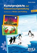 Kunstprojekte zur Klassenraumgestaltung, Bd. 2, Winter und Frühling: Wirkungsvolle Malerei Einfach mit dem Deckfarbenkasten, Verbunden mit. Techniken und Alltäglichen Materialien: Bd ii (en Alemán)