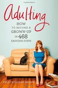 adulting: how to become a grown-up in 468 easy(ish) steps (en Inglés)