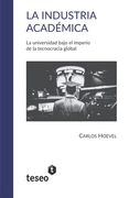 La Industria Académica: La Universidad Bajo el Imperio de la Tecnocracia Global
