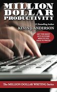 Million Dollar Productivity (The Million Dollar Writing Series)