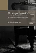 El Tiempo Contraído. Canon, Discurso y Circunstancia de la Narrativa Cubana (1959-2000)