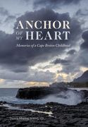 Anchor of My Heart: Memories of a Cape Breton Childhood (en Inglés)