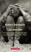 Los Vencidos- Rústica: Por qué la Primera Guerra Mundial no Concluyó del Todo, 1917-1923