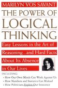 the power of logical thinking,easy lessons in the art of reasoning...and hard facts about its absence in our lives