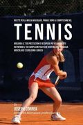 Ricette per la massa muscolare, prima e dopo la competizione nel Tennis: Migliora le tue prestazioni e recupera piu velocemente nutrendo il tuo corpo (en Italiano)