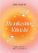 Manifesting Rituals: Powerful Practices to Manifest Your Dream Life